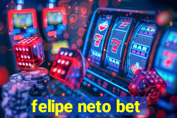 felipe neto bet